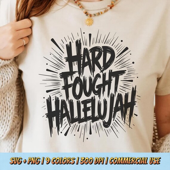 Hard Fought Hallelujah PNG SVG - Religious Quote Inspirational Faith Aesthetic Motivational Digital Shirt Clipart Graphic Sublimation Art