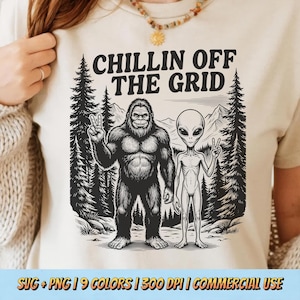 Chillin Off The Grid PNG SVG - Funny Bigfoot Alien Quote Retro Vintage Humor Sarcastic Meme Graphic Sublimation Outdoor Design Shirt Design