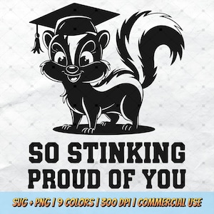 May include: Black and white illustration of a skunk wearing a graduation cap. The text "SO STINKING PROUD OF YOU" is below the skunk.