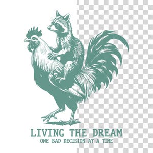 May include: A teal illustration depicts a raccoon riding a rooster. The raccoon is perched on the rooster's back. The text at the bottom reads "LIVING THE DREAM ONE BAD DECISION AT A TIME."
