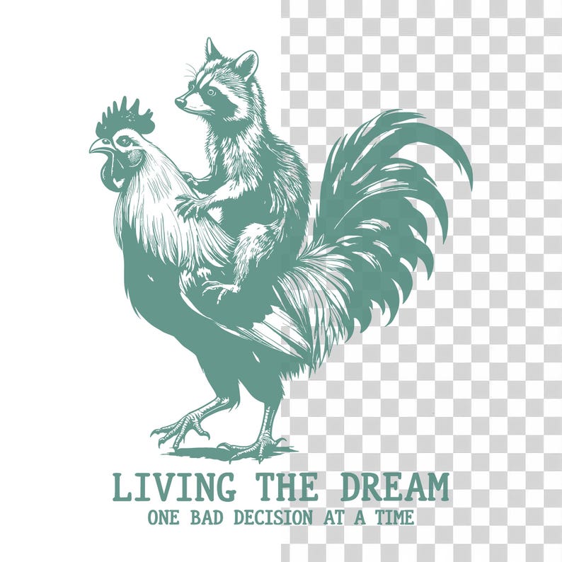 May include: A teal illustration depicts a raccoon riding a rooster. The raccoon is perched on the rooster's back. The text at the bottom reads "LIVING THE DREAM ONE BAD DECISION AT A TIME."