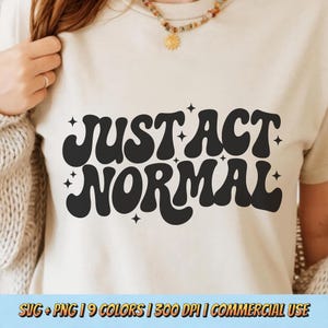 Just Act Normal PNG SVG - Roligt sarkastiskt citat Retro Vintage Humor Fras Grafisk Sublimering Minimal Text T-shirt Design