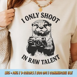 I Only Shoot In Raw Talent PNG SVG - Otter Photographer Camera Wildlife Humor Sarcastic Snapshot Hobby Meme Creator Novelty T-Shirt Design