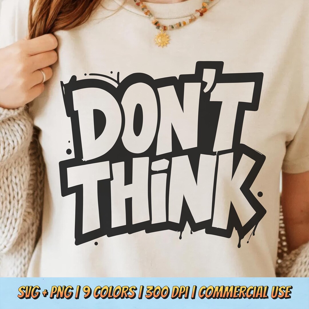 Don't Think PNG SVG - Bold Quote Digital Graphic Tee Street Art ...