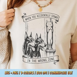 When You Accidentally Spawn In The Wrong Zone PNG SVG - Doberman Dog Cat Funny Pet Humor Vintage Meme Sarcastic Canine Feline T-Shirt Design