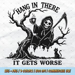 Hang In There It Gets Worse SVG - Funny Grim Reaper PNG, Pet Cat Lover, Sarcastic Art Mental Health, Retro T-Shirt Design Commercial Use POD
