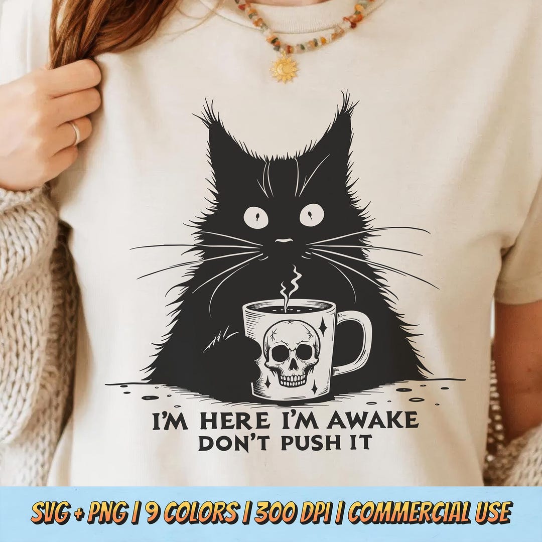 I'm Here I'm Awake Don't Push It SVG PNG - Grumpy Cat Coffee, Funny Pet ...