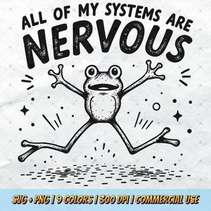 All Of My Systems Are Nervous SVG - Funny Frog PNG Mental Health Silly Anxiety Humor Art Stress Meme Retro T-Shirt Design Commercial Use POD