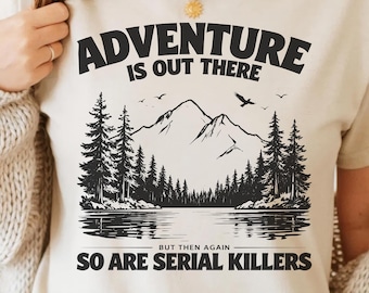 Adventure Is Out There So Are Serial Killers PNG SVG - Funny Camping Quote Digital Graphic Sarcastic Hiking Humor T-Shirt Sublimation Retro