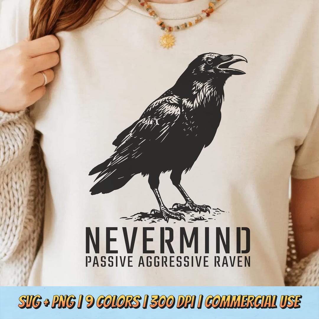 Nevermind Passive Aggressive Raven PNG SVG - Snarky Raven Crow Dark ...