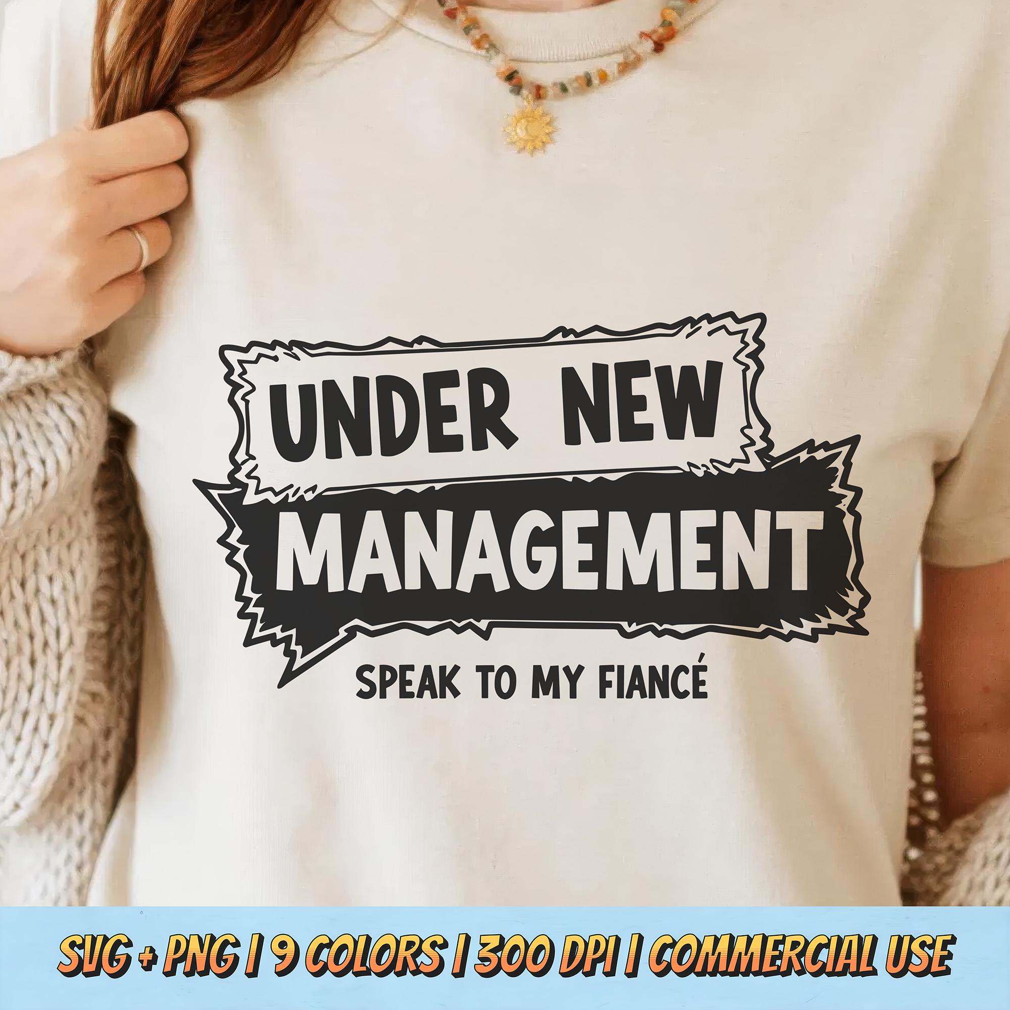 Under New Management PNG SVG - Funny Speak To My Fiance Engagement Quote Digital Design Aesthetic Sarcastic Shirt Sublimation Wedding Humor