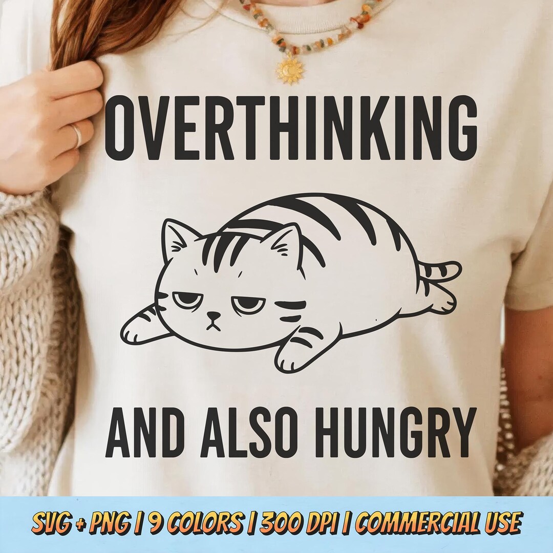 Overthinking and Also Hungry PNG SVG - Cute Cat Meme Digital Download ...