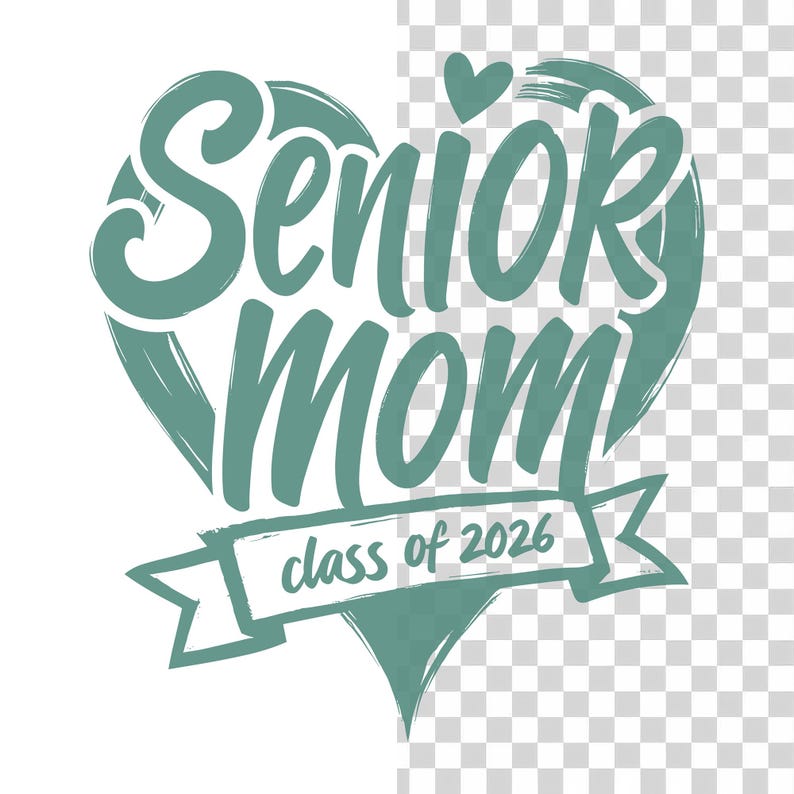 May include: A teal graphic design featuring the words "Senior Mom" inside a heart shape, with a small heart above. Below, a banner reads "class of 2026". The design is suitable for apparel and accessories.