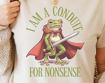 I Am a Conduit for Nonsense PNG - Funny Frog Weirdcore Sayings Meme Graphic Humor Sarcastic T-Shirt Design Fantasy Medieval RPG Cute Warrior