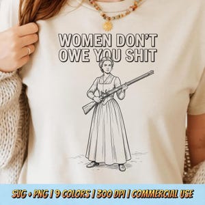 Women Don’t Owe You Shit PNG SVG - Feminism Message Historical Woman Defiance Protest Graphic Empowered Sarcasm Sublimation T-Shirt Design