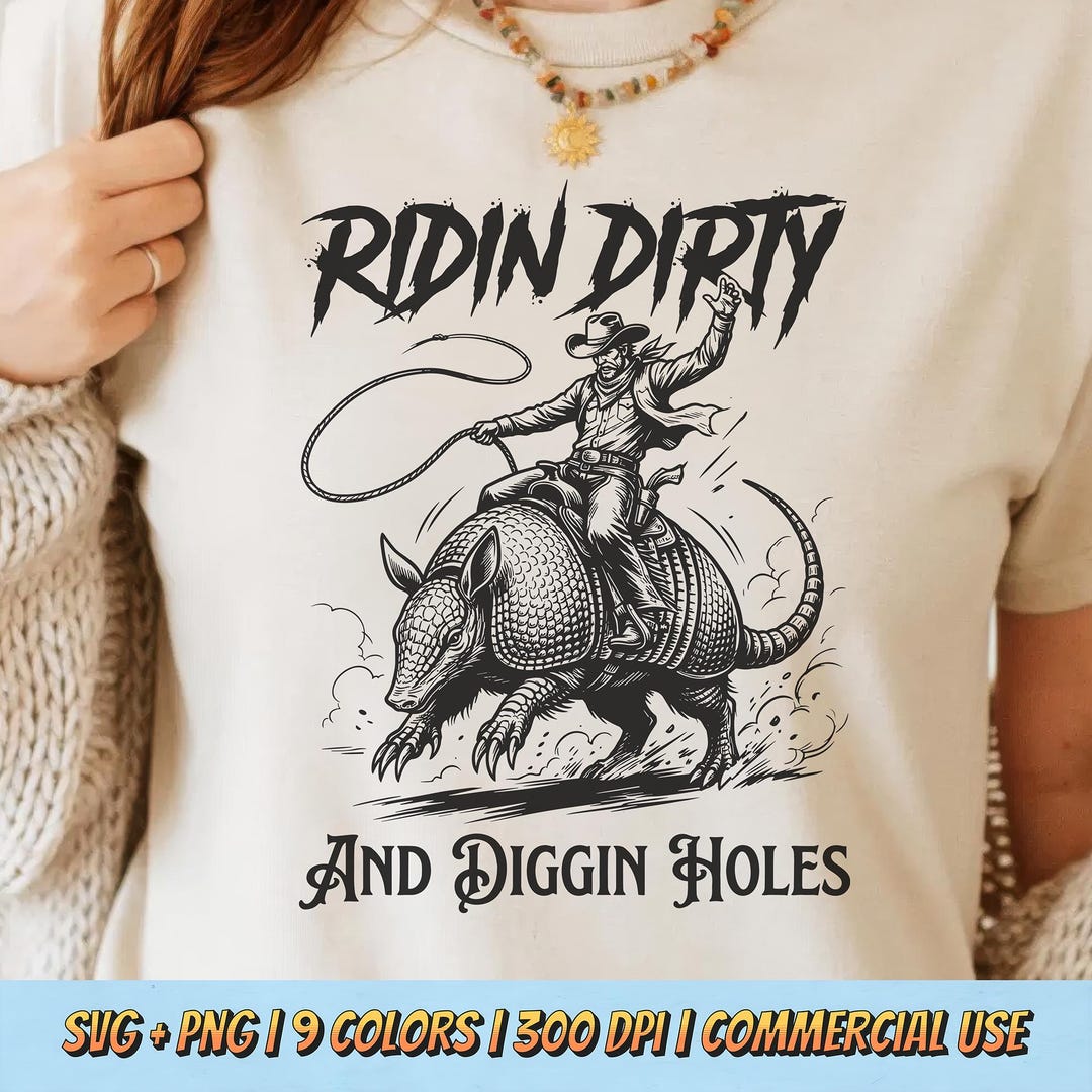 Ridin Graphics Ridin Dirty and Diggin Holes PNG SVG - Funny Cowboy Armadillo Quote ...
