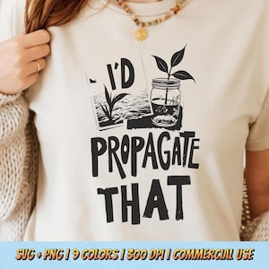I&#39;d Propagate That T-Shirt Design PNG SVG - Funny Plant Lover Gardening Quote Retro Botanical Nature Aesthetic Sublimation Vintage Graphic