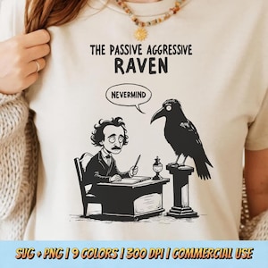 May include: Beige t-shirt featuring a black and white cartoon illustration of a raven and a man at a desk. The text reads "THE PASSIVE AGGRESSIVE RAVEN" and "NEVERMIND". The bottom of the shirt has text that reads "SVG + PNG | 9 COLORS | 300 DPI | COMMERCIAL USE".