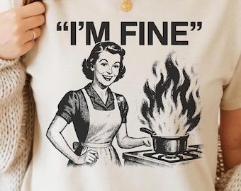 I’m Fine PNG SVG - Funny Retro Housewife Quote Sarcastic Kitchen Fire Humor Vintage Cooking Graphic Digital Sublimation Aesthetic Design Art