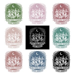 May include: A collection of illustrations featuring a group of witches dancing in a circle under a crescent moon. Each design is framed by a tree branch border and includes the text "GOD FORBID WOMEN HAVE HOBBIES" on a banner.