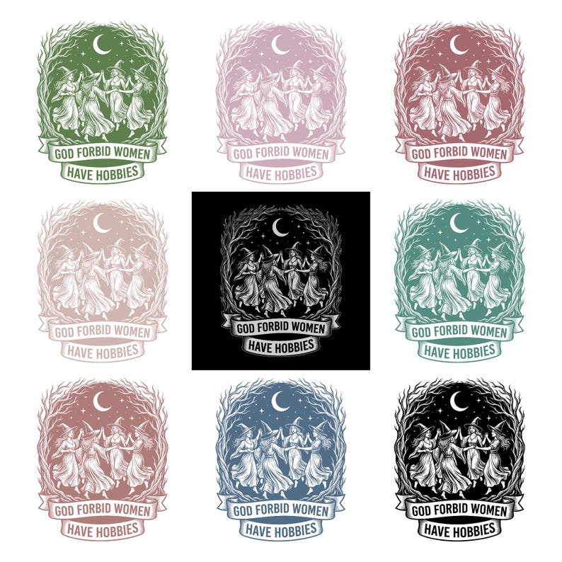 May include: A collection of illustrations featuring a group of witches dancing in a circle under a crescent moon. Each design is framed by a tree branch border and includes the text "GOD FORBID WOMEN HAVE HOBBIES" on a banner.