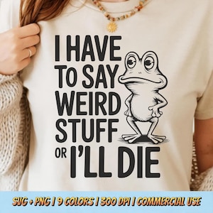 Jag måste säga konstiga saker annars dör jag PNG SVG - rolig groda citat digital nedladdning udda amfibie meme retro tecknad grafik sublimering