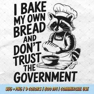 I Bake My Own Bread And Don&#39;t Trust The Government SVG PNG - Funny Raccoon Trendy Animal Lover Vintage Retro T-Shirt Design Sarcastic Quotes