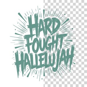 May include: A teal-colored graphic with the words "HARD FOUGHT HALLELUJAH" in a bold, brush-stroke style font. The text is surrounded by radiating lines and dots, creating a burst effect. The design is on a transparent background.
