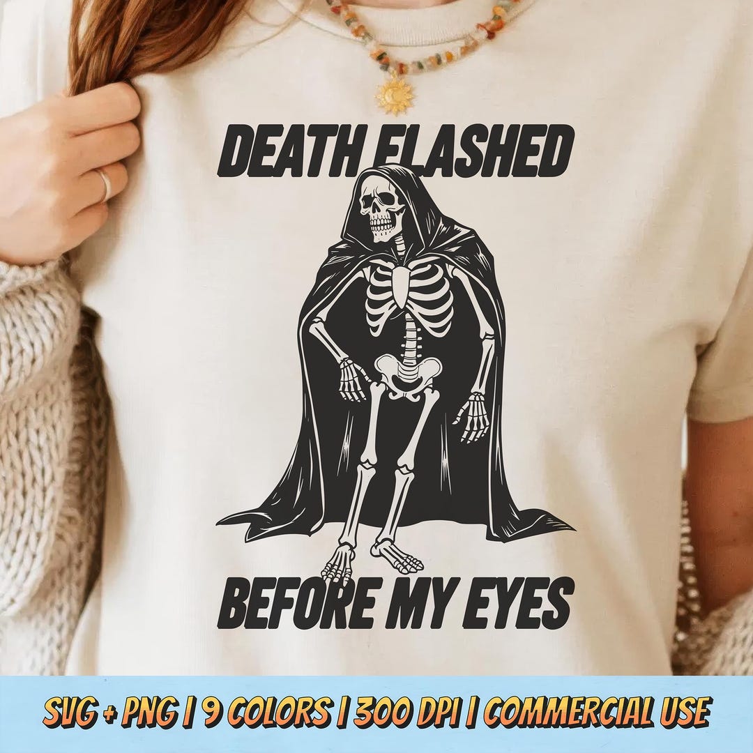 Death Flashed Before My Eyes PNG SVG Dark Humor Skeleton Retro Gothic