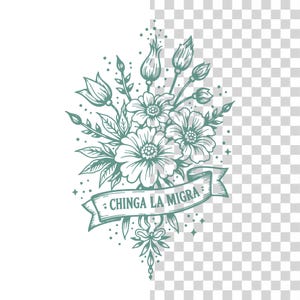 May include: A detailed teal floral illustration featuring various flowers, buds, and leaves. A banner across the bottom reads "CHINGA LA MIGRA". The design includes small dots and star-like shapes, creating a decorative and artistic composition.