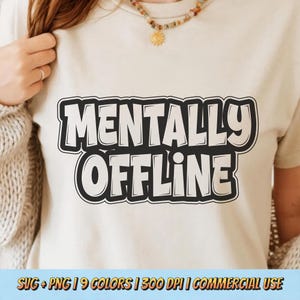 Mentally Offline PNG SVG - Funny Sarcastic Burnout Mood Retro Humor Introvert Social Exhaustion Relatable Meme Graphic Vintage Shirt Design