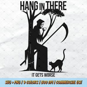 Hang In There It Gets Worse SVG - Funny Grim Reaper PNG, Pet Cat Lover, Sarcastic Art Mental Health, Retro T-Shirt Design Commercial Use POD