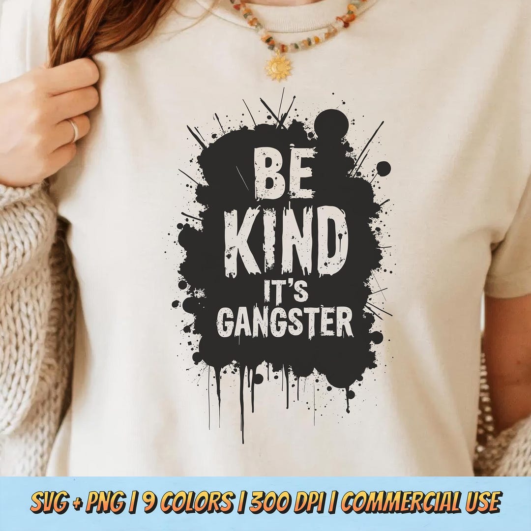 Be Kind It’s Gangster PNG SVG - Funny Quote Digital Graphic Kindness ...