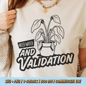 Need Water And Validation PNG SVG - Funny Plant Lover Quote Sarcastic Humor Houseplant Meme Vintage Graphic Retro Sublimation T-Shirt Design