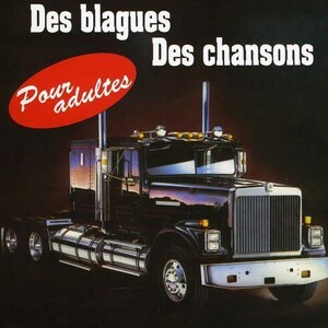 May include: A black semi-truck with chrome accents and a silver grill. The image has the text "Des blagues Des chansons" and a red oval with the text "Pour adultes".