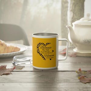 Because My Dad Is in Heaven Yellow and white 10 oz Insulated Coffee Mug Keepsake