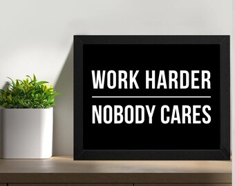 Nobody Cares Work Harder Framed sign - Framed Motivational Office Decor Wall art - inspirational signs - Inspirational wall art