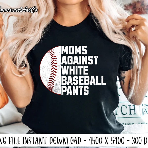 Moms Against White Baseball Pants Png, Baseball Mama Png, Baseball Game Day Png, Funny Baseball Png, Mother's Day Png, Sport Mom