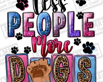 Less people more dogs png sublimation design download, dog love png, western dog png, dog paw png, cute dog png sublimation designs download