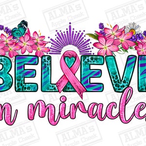 Believe in Miracles png sublimation design download, Cancer Awareness png, Breast Cancer png, Christian png, sublimate designs download
