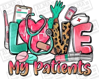 Love my patients png sublimation design download, Nurse png, Nursing png, Nurse love png, Nurse life png, sublimate designs download