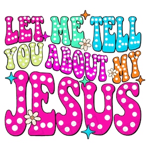 Let me tell you about my Jesus png sublimation design download, Christian png, Jesus png, religious png, sublimate designs download