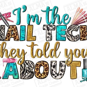 May include: A colourful graphic design with gold glitter and animal print patterns. The text reads "I'm the NAIL TECH they told you ABOUT!"