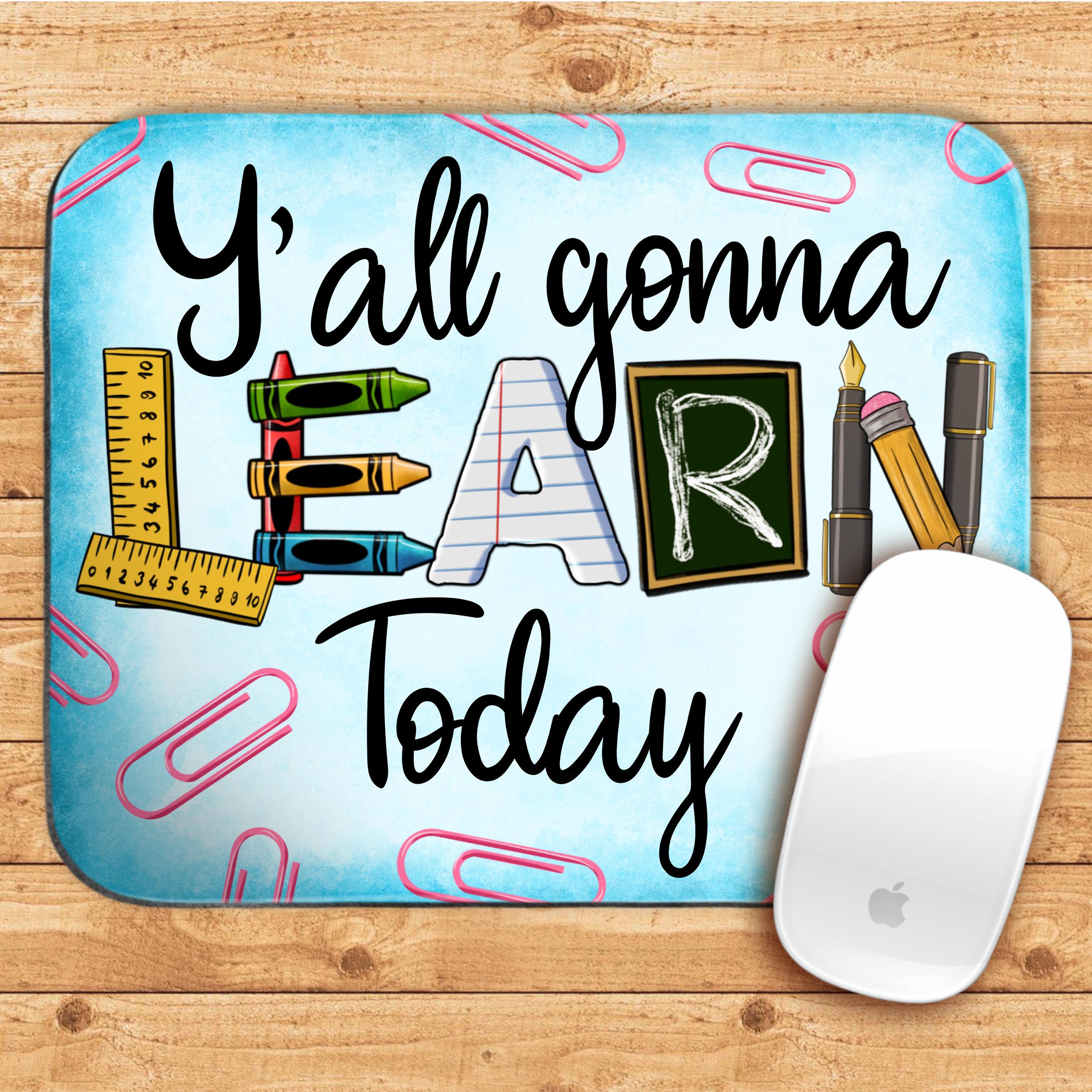 Y'all gonna learn today mouse pad png sublimation design download, Teachers' Day mouse pad png, back to school png, sublimate download