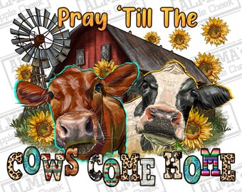 Pray till the cows come home png sublimation design download, Pray png, Christian png, western cow png, sunflower png, sublimate download