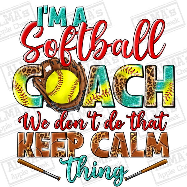 I'm a Softball Coach we don't do that keep calm thing png, Softball png, sport png, game day png, sublimation designs download