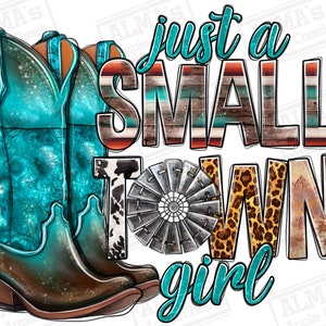 Just a small town girl png sublimation design download, small town png, Cowgirl boots png, western png design, sublimate designs download