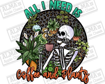 All i need is coffee and plants png sublimation design download, house plants png,coffee love png,coffee time png,sublimate designs download
