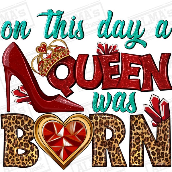 On this day a queen was born png sublimation design download, birthday party png, birthday queen png,birthday png,sublimate designs download