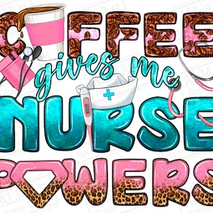 Coffee gives me Nurse Powers png sublimation design download, coffee time png, Nurse png, Nursing png, sublimate designs download